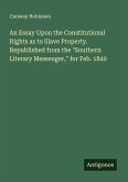 An Essay Upon the Constitutional Rights as to Slave Property. Republished from the "Southern Literary Messenger," for Feb. 1840