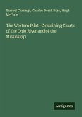 The Western Pilot : Containing Charts of the Ohio River and of the Mississippi The Western Pilot : Containing Charts of the Ohio River and of the Mississippi