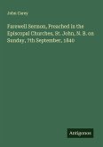 Farewell Sermon, Preached in the Episcopal Churches, St. John, N. B. on Sunday, 7th September, 1840