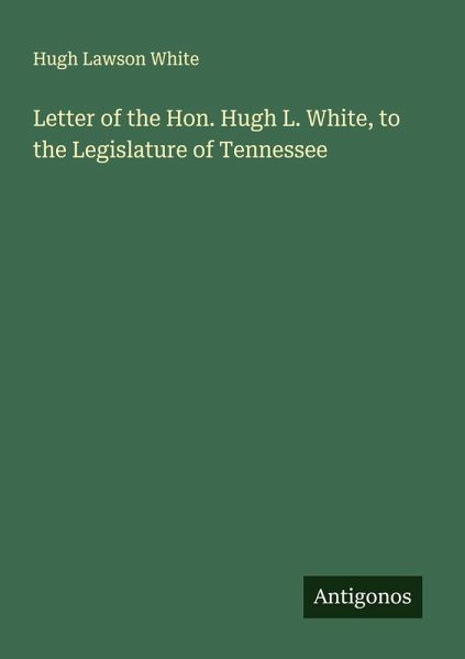 Letter of the Hon. Hugh L. White, to the Legislature of Tennessee