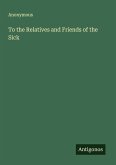 To the Relatives and Friends of the Sick To the Relatives and Friends of the Sick