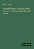 Beauty's Costume; a Series of Female Figures in the Dresses of All Times & Nations