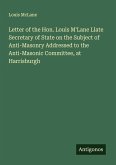 Letter of the Hon. Louis M'Lane Llate Secretary of State on the Subject of Anti-Masonry Addressed to the Anti-Masonic Committee, at Harrisburgh Letter of the Hon. Louis M'Lane Llate Secretary of State on the Subject of Anti-Masonry Addressed to the Anti-Masonic Committee, at Harrisburgh