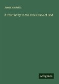 A Testimony to the Free Grace of God