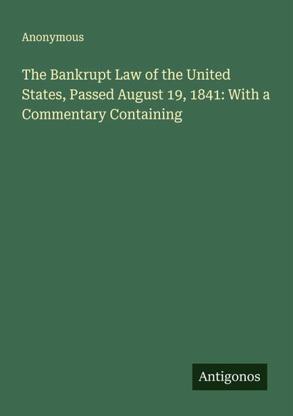 The Bankrupt Law of the United States, Passed August 19, 1841: With a Commentary Containing