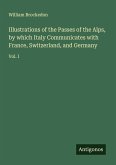 Illustrations of the Passes of the Alps, by which Italy Communicates with France, Switzerland, and Germany Illustrations of the Passes of the Alps, by which Italy Communicates with France, Switzerland, and Germany