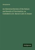 An Historical Review of the Nature and Results of Vaccination, as Unfolded in Dr. Baron's Life of Jenner An Historical Review of the Nature and Results of Vaccination, as Unfolded in Dr. Baron's Life of Jenner