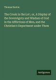 The Crook in the Lot ; or, A Display of the Sovereignty and Wisdom of God in the Afflictions of Men, and the Christian's Deportment under Them