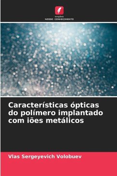 Características ópticas do polímero implantado com iões metálicos - Volobuev, Vlas Sergeyevich Características ópticas do polímero implantado com iões metálicos - Volobuev, Vlas Sergeyevich