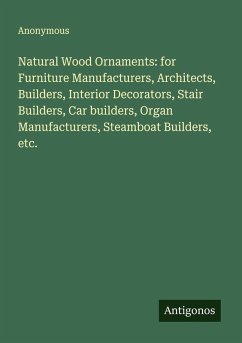 Cover Natural Wood Ornaments: for Furniture Manufacturers, Architects, Builders, Interior Decorators, Stair Builders, Car builders, Organ Manufacturers, Steamboat Builders, etc.