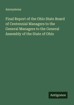 Cover Final Report of the Ohio State Board of Centennial Managers to the General Managers to the General Assembly of the State of Ohio