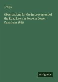 Observations for the Improvement of the Road Laws in Force in Lower Canada in 1825