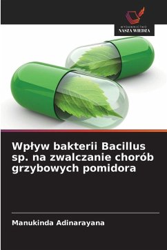 Wplyw bakterii Bacillus sp. na zwalczanie chorób grzybowych pomidora - Adinarayana, Manukinda Wplyw bakterii Bacillus sp. na zwalczanie chorób grzybowych pomidora - Adinarayana, Manukinda