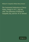 The Centennial Celebration at Cherry Valley, Otsego Co. N.Y., July 4th, 1840. The Addresses of William W. Campbell, Esq. and Gov. W. H. Seward