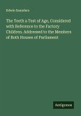 The Teeth a Test of Age, Considered with Reference to the Factory Children. Addressed to the Members of Both Houses of Parliament