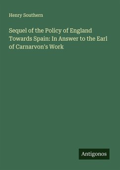 Cover Sequel of the Policy of England Towards Spain: In Answer to the Earl of Carnarvon's Work