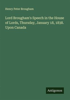 Cover Lord Brougham's Speech in the House of Lords, Thursday, January 18, 1838. Upon Canada