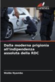 Dalla moderna prigionia all'indipendenza assoluta della RDC Dalla moderna prigionia all'indipendenza assoluta della RDC