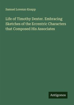 Cover Life of Timothy Dexter. Embracing Sketches of the Eccentric Characters that Composed His Associates