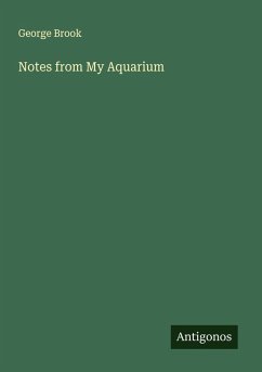 Notes from My Aquarium - Brook, George Notes from My Aquarium - Brook, George