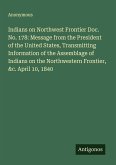 Indians on Northwest Frontier Doc. No. 178: Message from the President of the United States, Transmitting Information of the Assemblage of Indians on the Northwestern Frontier, &c. April 10, 1840