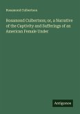 Rosamond Culbertson; or, a Narrative of the Captivity and Sufferings of an American Female Under