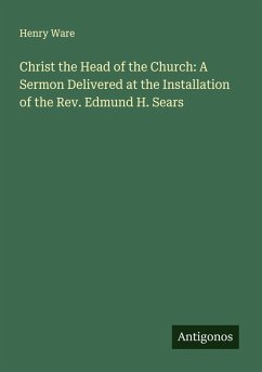 Cover Christ the Head of the Church: A Sermon Delivered at the Installation of the Rev. Edmund H. Sears
