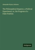 The Philosophical Emperor, a Political Experiment; or, the Progress of a False Position