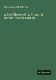 A Brief History of the Church of Christ: From the German A Brief History of the Church of Christ: From the German