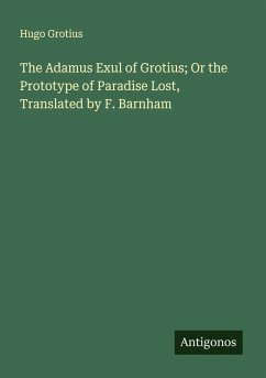 Cover The Adamus Exul of Grotius; Or the Prototype of Paradise Lost, Translated by F. Barnham