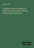 Catalogus Eorum Qui Munera Et Officia Gesserunt Quique Alicujus Gradus Laurea Donati Sunt Catalogus Eorum Qui Munera Et Officia Gesserunt Quique Alicujus Gradus Laurea Donati Sunt