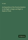 An Exposition of the Practice Relative to the Right to Begin and Right to Reply in Trials