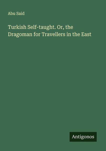 Turkish Self-taught. Or, the Dragoman for Travellers in the East