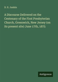 Cover A Discourse Delivered on the Centenary of the First Presbyterian Church, Greenwich, New Jersey (on its present site) June 17th, 1875
