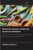 Elementy uprawy i proporcje lecznicze Colendula Elementy uprawy i proporcje lecznicze Colendula