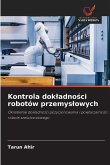 Kontrola dok¿adno¿ci robotów przemys¿owych Kontrola dok¿adno¿ci robotów przemys¿owych