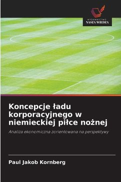 Koncepcje ¿adu korporacyjnego w niemieckiej pi¿ce no¿nej - Kornberg, Paul Jakob