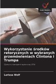 Wykorzystanie ¿rodków retorycznych w wybranych przemówieniach Clintona i Trumpa Wykorzystanie ¿rodków retorycznych w wybranych przemówieniach Clintona i Trumpa
