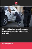 Do cativeiro moderno à independência absoluta da RDC Do cativeiro moderno à independência absoluta da RDC