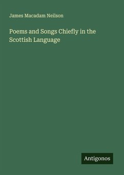 Poems and Songs Chiefly in the Scottish Language - Neilson, James Macadam
