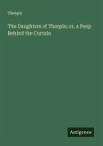 The Daughters of Thespis; or, a Peep Behind the Curtain The Daughters of Thespis; or, a Peep Behind the Curtain