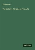 The Outlaw ; A Drama in Five Acts The Outlaw ; A Drama in Five Acts
