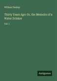 Thirty Years Ago: Or, the Memoirs of a Water Drinker