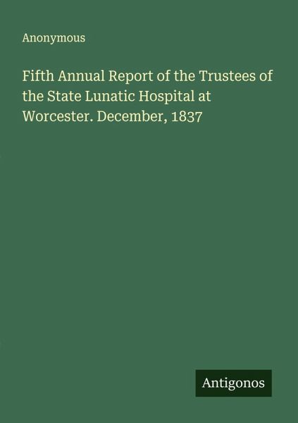 Fifth Annual Report of the Trustees of the State Lunatic Hospital at Worcester. December, 1837