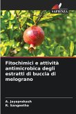 Fitochimici e attività antimicrobica degli estratti di buccia di melograno Fitochimici e attività antimicrobica degli estratti di buccia di melograno