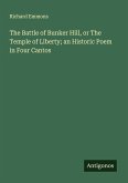 The Battle of Bunker Hill, or The Temple of Liberty; an Historic Poem in Four Cantos The Battle of Bunker Hill, or The Temple of Liberty; an Historic Poem in Four Cantos
