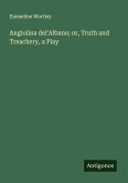Angiolina del'Albano; or, Truth and Treachery, a Play