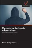 Męskośc w dyskursie migracyjnym Męskośc w dyskursie migracyjnym
