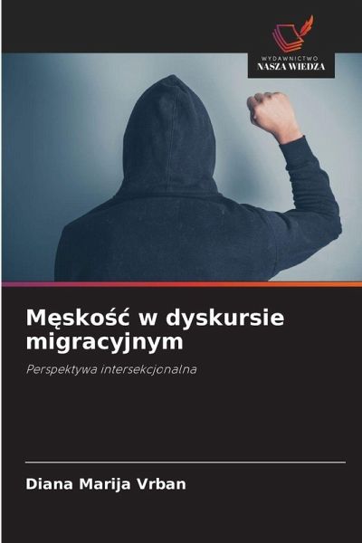 Męskośc w dyskursie migracyjnym Męskośc w dyskursie migracyjnym
