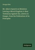 Mr. Allen's Speech on Ministers Leaving a Moral Kingdom to Bear Testimony Against Sin, Liberty in Danger, from the Publication of its Principles